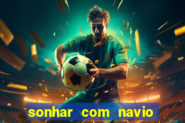 sonhar com navio no jogo do bicho